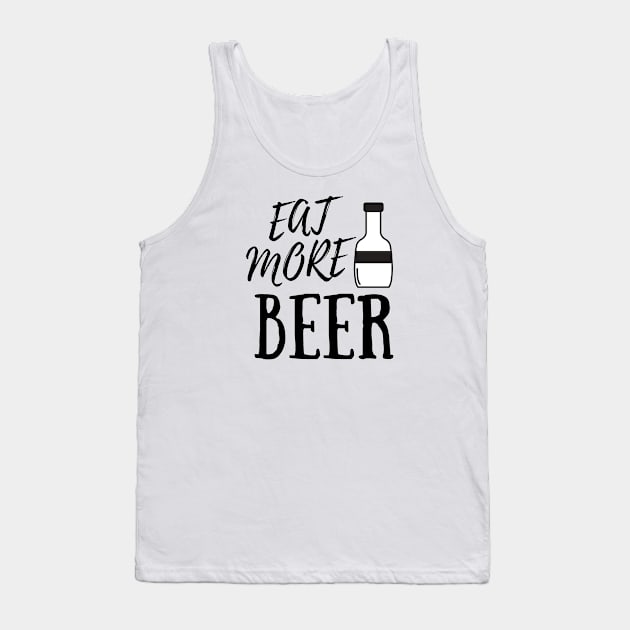 Eat More Beer - Funny Beer Quote For Funny People, Beer Fans Gifts, Beer Lovers Tank Top by Seopdesigns